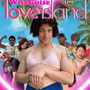 WiseGuise Love Island - LIVE COMEDY SHOW!